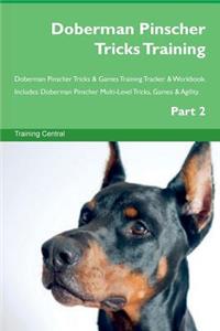 Doberman Pinscher Tricks Training Doberman Pinscher Tricks & Games Training Tracker & Workbook. Includes: Doberman Pinscher Multi-Level Tricks, Games & Agility. Part 2
