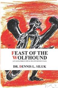 Feast of the Wolfhound: (an Alexandrian Epic & Multitudinous Tale)