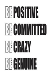 Be Positive Be Committed Be Crazy Be Genuine