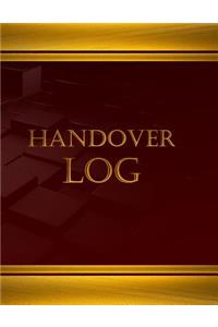 Handover Log (Journal, Log book - 125 pgs, 8.5 X 11 inches)