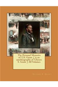 Personal Memoirs of U.S. Grant. ( is an autobiography of Ulysses S. Grant ) All Volumes