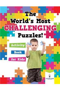 World's Most Challenging Puzzles! Activity Book for Kids