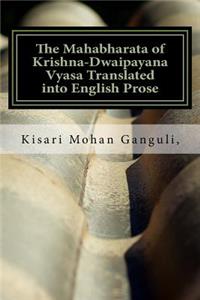 The Mahabharata of Krishna-Dwaipayana Vyasa Translated into English Prose