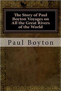 The Story of Paul Boyton Voyages on All the Great Rivers of the World