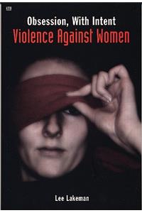 Obsession, With Intent – Violence Against Women