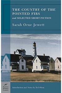 The Country of the Pointed Firs and Selected Short Fiction (Barnes & Noble Classics Series)