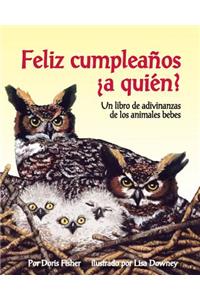 Feliz Cumpleaños ¿A Quién? Un Libro de Adivinanzas de Los Animales Bebes (Happy Birthday to Whooo?)