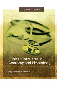 Clinical Correlates in Anatomy and Physiology (Second Edition)