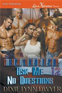 The American Soldier Collection 12: Ask Me No Questions (Siren Publishing Lovextreme Forever): Ask Me No Questions (Siren Publishing Lovextreme Forever)