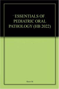 ESSENTIALS OF PEDIATRIC ORAL PATHOLOGY (HB 2022)