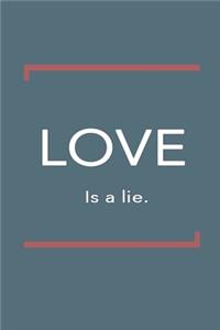 Love is a lie.