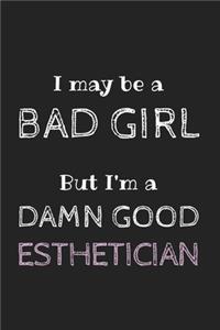 I May be a Bad Girl But I'm a Damn Good Esthetician