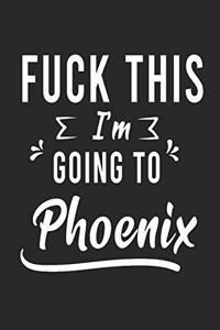 FUCK THIS I'M GOING TO Phoenix