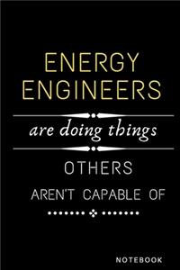 Energy Engineers Are Doing Things Others Are Not Capable Of Notebook