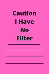 Caution I Have No Filter