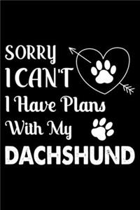 Sorry, I Can't. I Have Plans With My Dachshund
