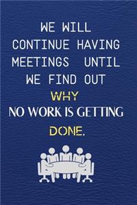 We Will Continue Having Meetings Until We Find Out Why No Work Is Getting Done