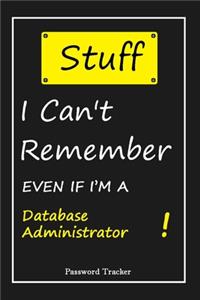STUFF! I Can't Remember EVEN IF I'M A Database Administrator