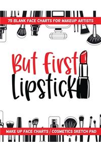 But First Lipstick - 75 Blank Face Charts For Makeup Artists