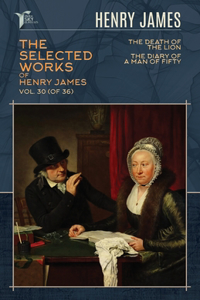 The Selected Works of Henry James, Vol. 30 (of 36)