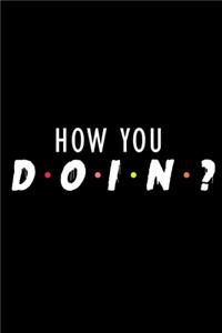 How you Doin?: Food Journal - Track your Meals - Eat clean and fit - Breakfast Lunch Diner Snacks - Time Items Serving Cals Sugar Protein Fiber Carbs Fat - 110 pag