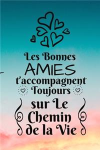 Les Bonnes amies t'accompagnent Toujours sur Le Chemin de la Vie