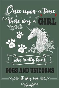 Once Upon A Time There Was A Girl Who Loved Dogs and Unicorns It Was Me The End