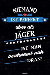 Niemand ist perfekt aber als Jäger ist man verdammt nah dran! Notizbuch