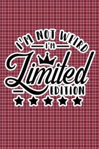 I'm Not Weird I'm Limited Edition