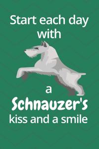Start each day with a Schnauzer's kiss and a smile