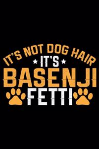 It's Not Dog Hair It's Basenji Fetti