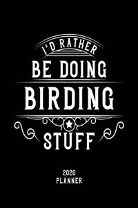 I'd Rather Be Doing Birding Stuff 2020 Planner