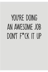 You're Doing An Awesome Job Don't F*ck It Up: To Do List Task Journal & Lined Notebook