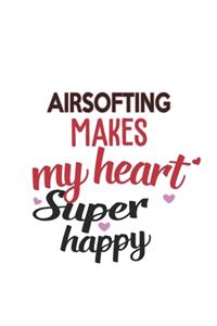Airsofting Makes My Heart Super Happy Airsofting Lovers Airsofting Obsessed Notebook A beautiful