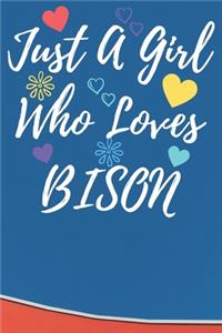 Just A Girl Who Loves BISON: 6x9 Lined Blank Funny Notebook & Journal 120 pages, Awesome Happy birthday for BISON lover, with the funny quotes "Just A Girl Who Loves BISON", Mak