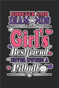 Whoever said diamonds are a girl's bestfriend never owned a pit bull