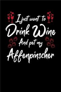 I Just Want To Drink Wine And Pet My Affenpinscher