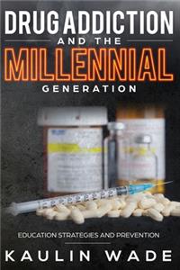 Drug Addiction and The Millennial Generation