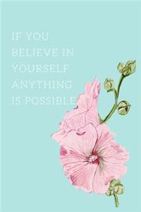 If you believe in yourself anything is possible