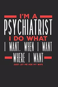 I'm a Psychiatrist I Do What I Want, When I Want, Where I Want. Just Let Me Ask My Wife