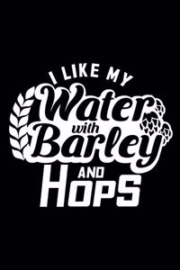 I like my water with barley and hops