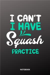 I cant I have Squash practice Notebook