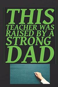 This Teacher Was Raised By A Strong Dad: Best Male English Teacher Appreciation Gift Well Made, Sturdy, and a great affordable gift for any Special Teacher
