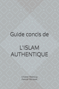Guide concis de L'ISLAM AUTHENTIQUE