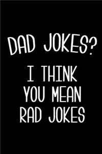 Dad Jokes? I Think You Mean Rad Jokes