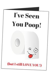 I've Seen You Poop! But I Still Love You!
