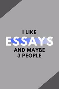 I Like Essays And Maybe 3 People