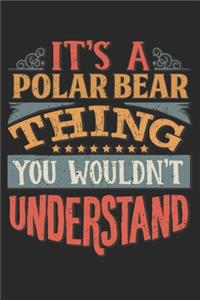 It's A Polar Bear Thing You Wouldn't Understand