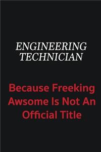 Engineering technician because freeking awsome is not an official title