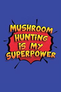 Mushroom Hunting Is My Superpower